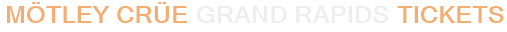 Mötley Crüe Grand Rapids Tickets